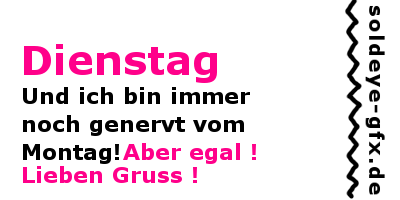 Dienstag - Dienstag-Bilder - GB Bilder - Gstebuch Bilder - GB Pics - Jappy Bilder