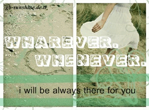 Whatever, whenever - I will be allways there for you - egal was kommt - Ich bin immer für dich da - GB Bilder - Gästebuch Bilder - Jappy GB Pics Whatever, whenever - I will be allways there for you - egal was kommt - Ich bin immer für dich da - GB Bilder - Gästebuch Bilder - GB Pics - Jappy Bilder
