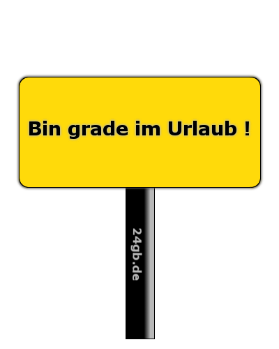 Urlaub - Schilder - Schild Pics - Aufhänger - GB Bilder - Gästebuch Bilder - Jappy GB Pics - Bin im Urlaub - Urlaubs Gb Bilder Urlaub - Schilder - Schild Pics - Aufhänger - GB Bilder - Gästebuch Bilder - GB Pics - Jappy Bilder - Bin im Urlaub - Urlaubs Gb Bilder