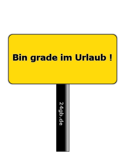 Urlaub - Schilder - Schild Pics - Aufhnger - GB Bilder - Gstebuch Bilder - GB Pics - Jappy Bilder - Bin im Urlaub - Urlaubs Gb Bilder