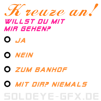 Funny - Lustige - GB Bilder - GB Pics - Gästebuchbilder - willst du mit mir gehen - kreuz an - witzig - zum lachen - Jappy Funny - Lustige - GB Bilder - GB Pics - willst du mit mir gehen - kreuz an - Gästebuchbilder - witzig - zum lachen - Jappy
