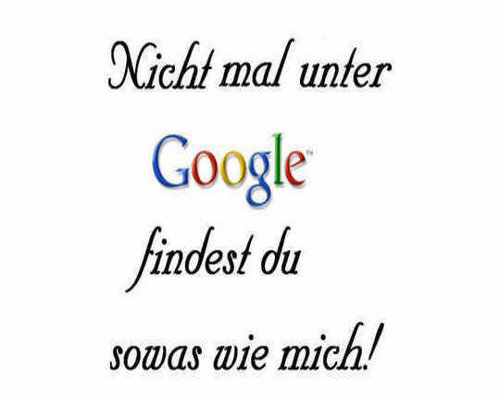Ego GB Pics - Gstebuch Bilder - nicht_mal_unter_google_findest_du_sowas_wie_mich.jpg