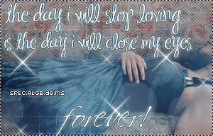 Love GB Pics - Gstebuch Bilder - the_day_i_will_stop_loving_you_is_the_day_i_will_close_my_eyes_forever.jpg
