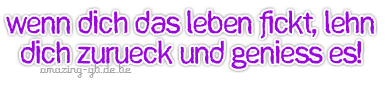 Sayings GB Pics - Gstebuch Bilder - 005-wenn-dich-das-leben-fickt-lehn-dich-zurueck-und-geniesse-es.jpg