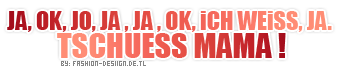 Sayings GB Pics - Gstebuch Bilder - 015-ja-ok-weiss-ich-tschuess-mama.png