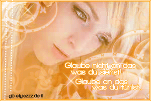 Weisheiten GB Pics - Gästebuch Bilder - 003-glaube-nicht-an-das-was-du-siehst-sondern-glaube-an-das-was-du-fhlst.jpg Weisheiten GB Pics - Gästebuch Bilder - 003-glaube-nicht-an-das-was-du-siehst-sondern-glaube-an-das-was-du-fhlst.jpg